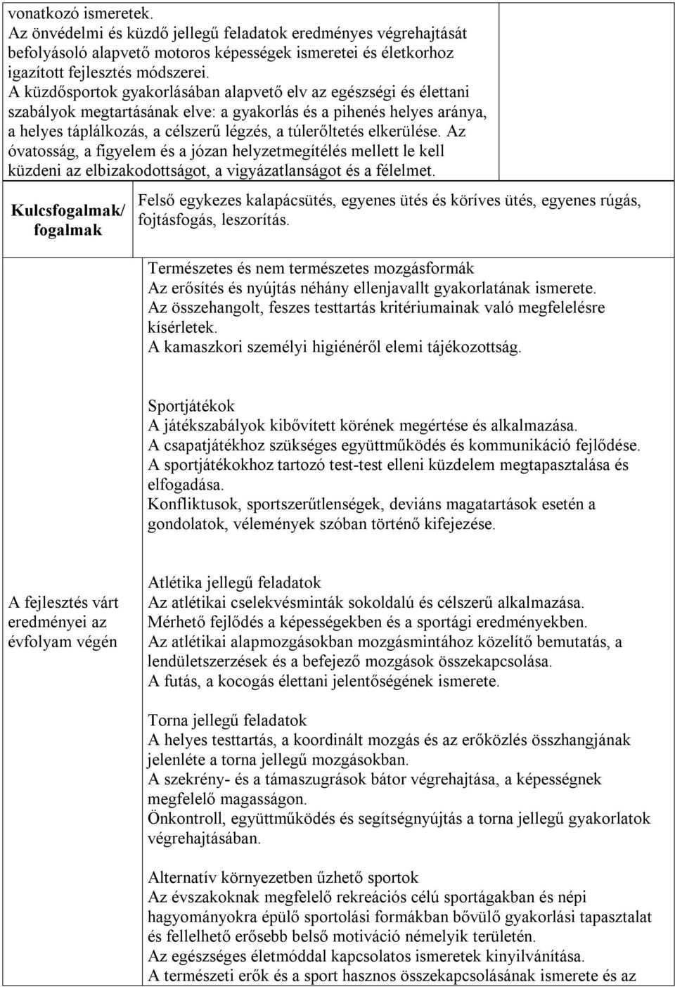 elkerülése. Az óvatosság, a figyelem és a józan helyzetmegítélés mellett le kell küzdeni az elbizakodottságot, a vigyázatlanságot és a félelmet.