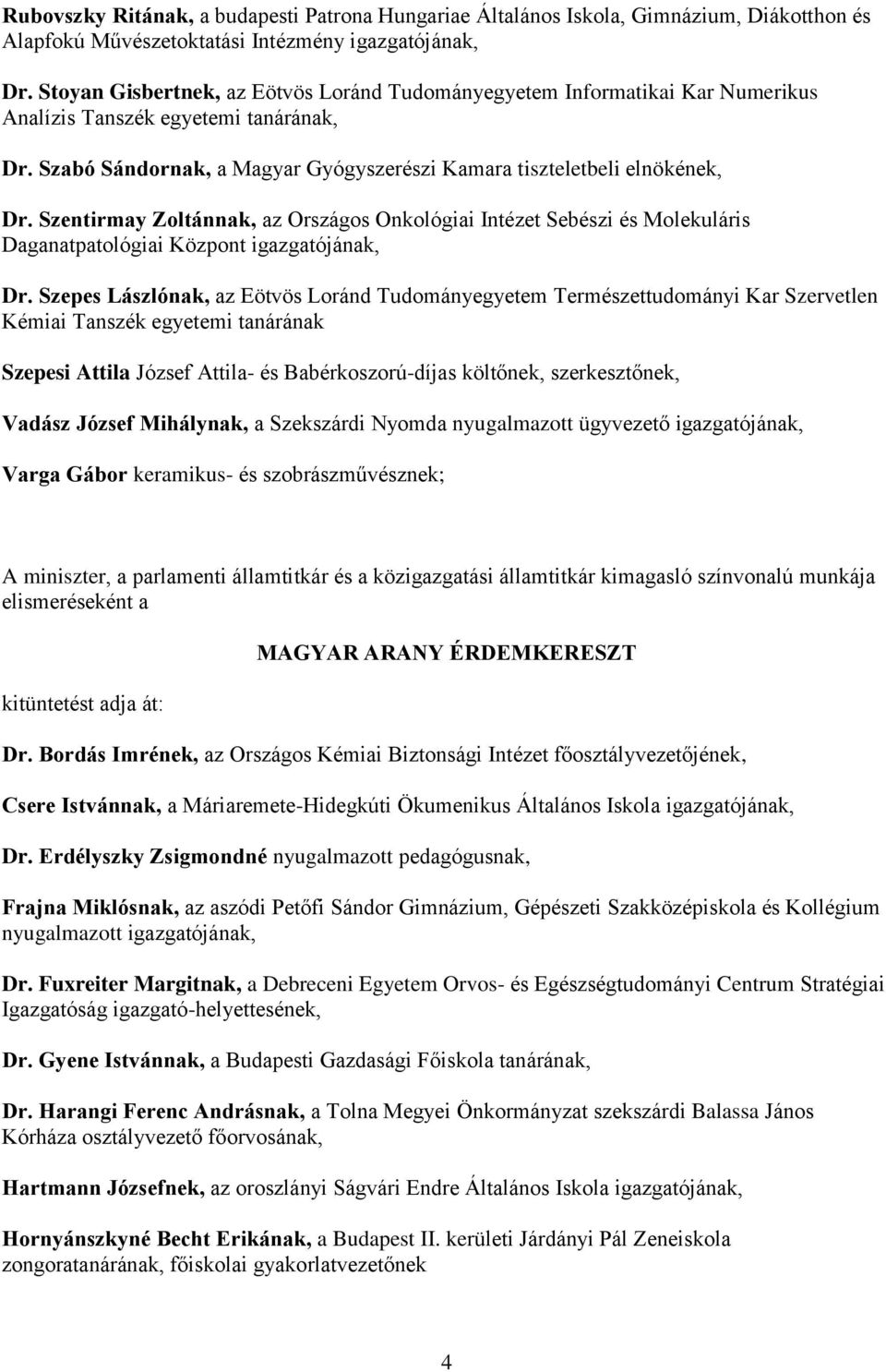 Szentirmay Zoltánnak, az Országos Onkológiai Intézet Sebészi és Molekuláris Daganatpatológiai Központ Dr.