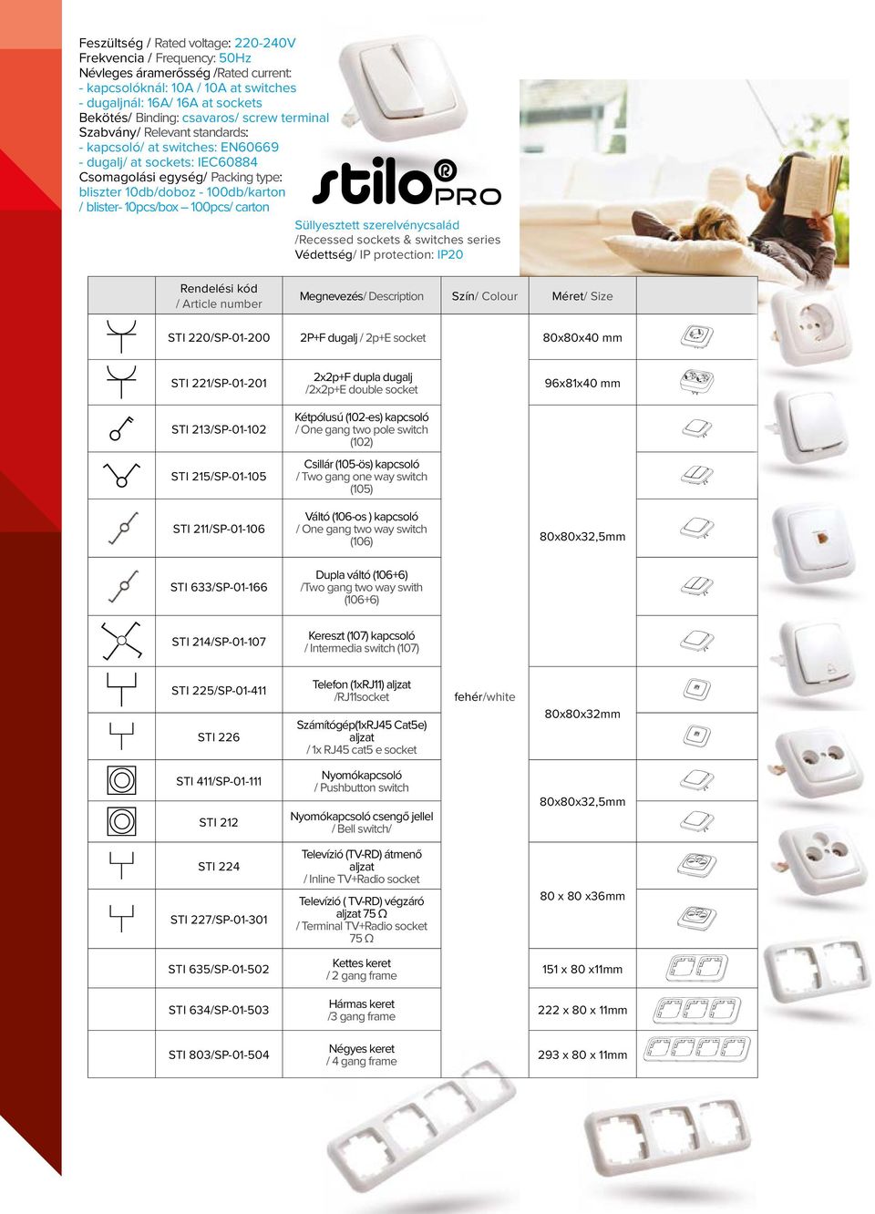 100pcs/ carton Süllyesztett szerelvénycsalád /Recessed sockets & switches series Védettség/ IP protection: IP Megnevezés/ Description Szín/ Colour Méret/ Size STI 2/SP-01-0 2P+F dugalj / 2p+E socket