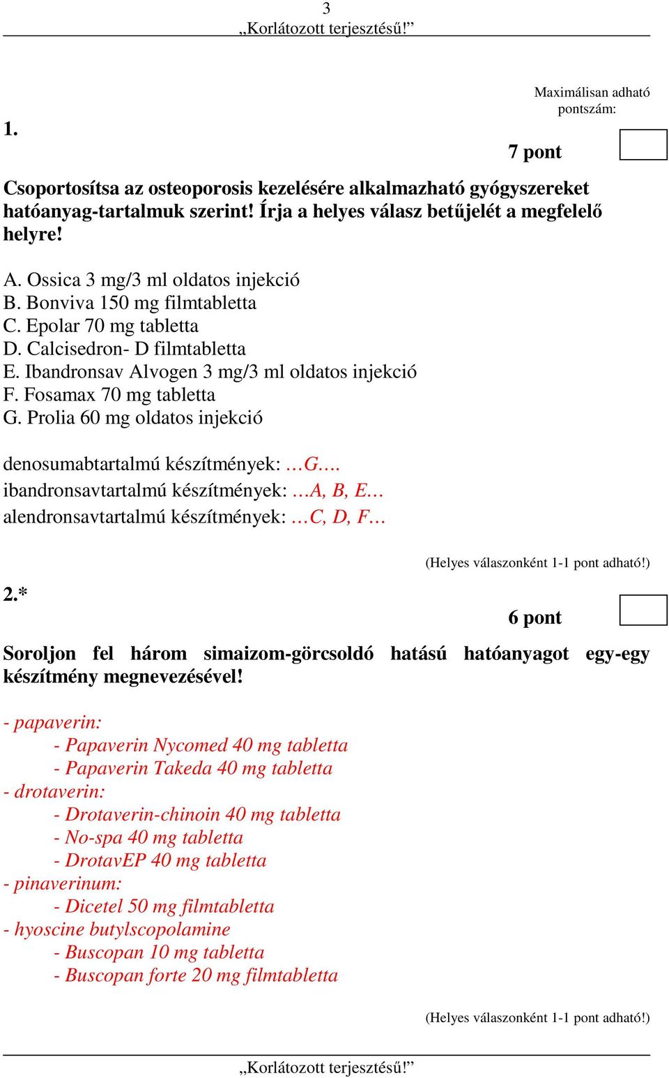 Prolia 60 mg oldatos injekció denosumabtartalmú készítmények: G. ibandronsavtartalmú készítmények: A, B, E alendronsavtartalmú készítmények: C, D, F 2.