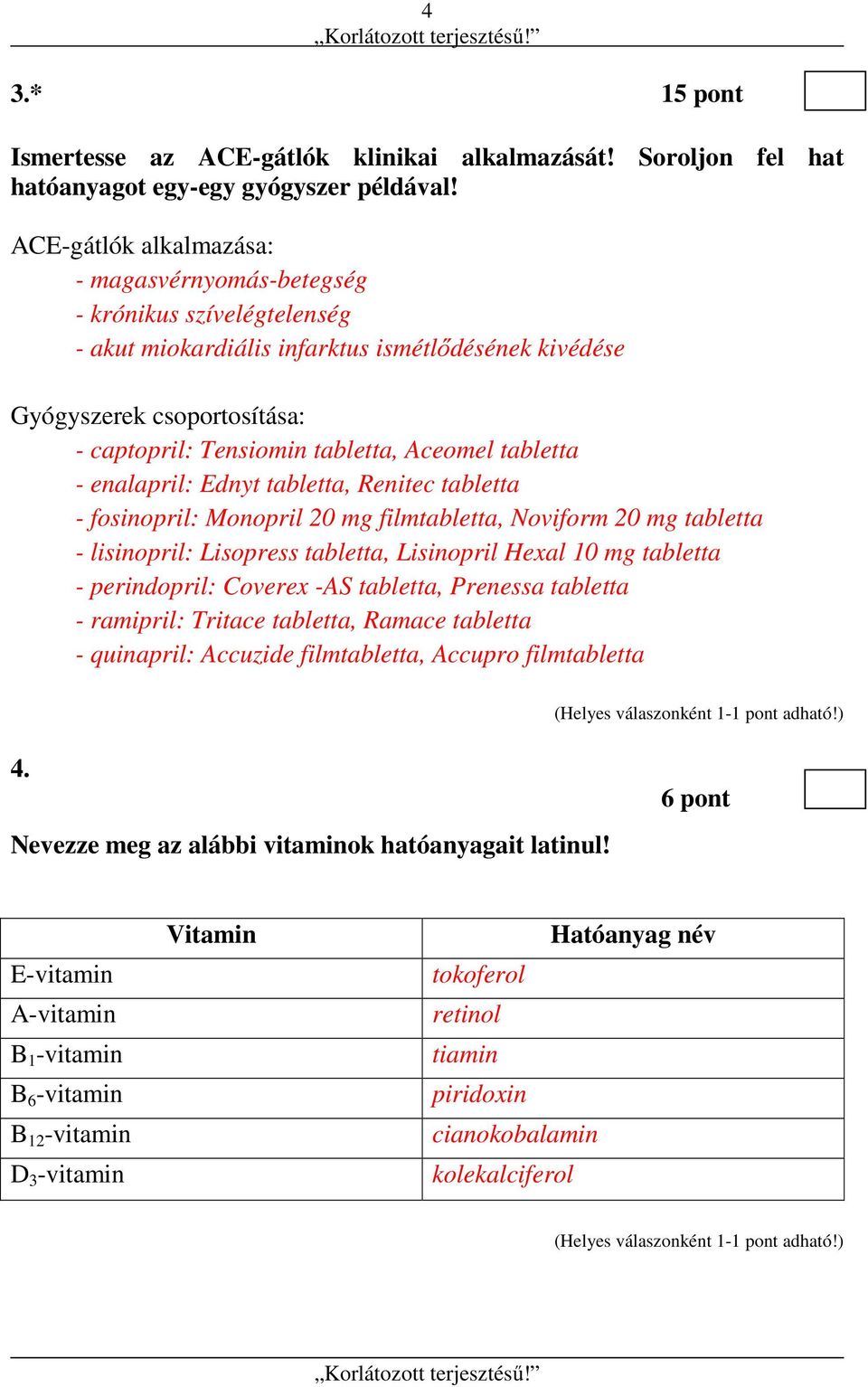 Aceomel tabletta - enalapril: Ednyt tabletta, Renitec tabletta - fosinopril: Monopril 20 mg filmtabletta, Noviform 20 mg tabletta - lisinopril: Lisopress tabletta, Lisinopril Hexal 10 mg tabletta -