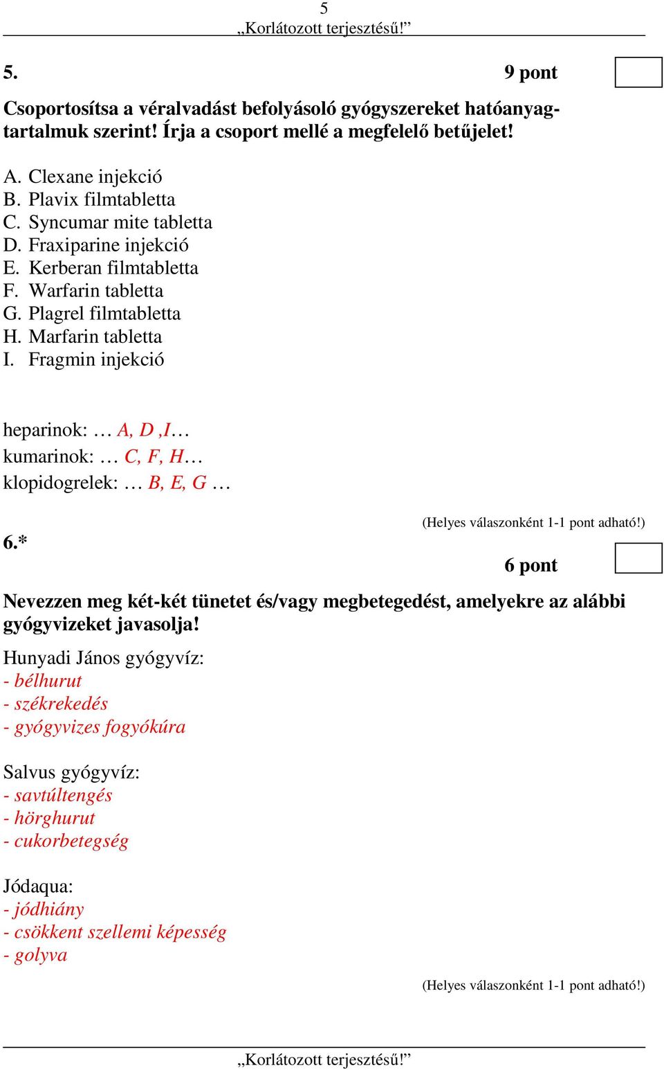 Fragmin injekció heparinok: A, D,I kumarinok: C, F, H klopidogrelek: B, E, G 6.