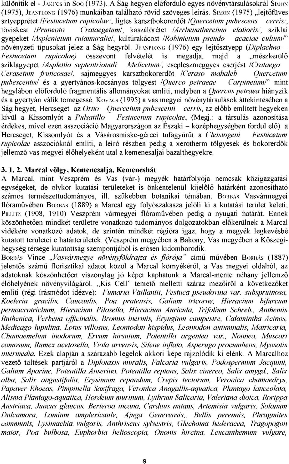 sziklai gyepeket /Asplenietum rutamuralie/, kultúrakácost /Robinietum pseudo - acaciae cultum/" növényzeti típusokat jelez a Ság hegyről.