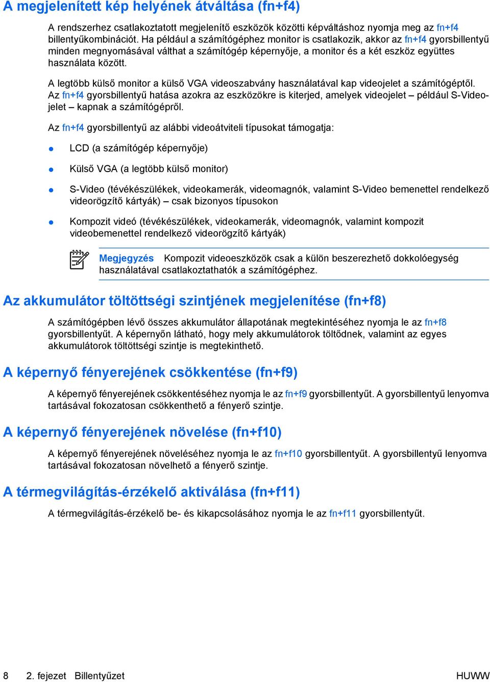 A legtöbb külső monitor a külső VGA videoszabvány használatával kap videojelet a számítógéptől.