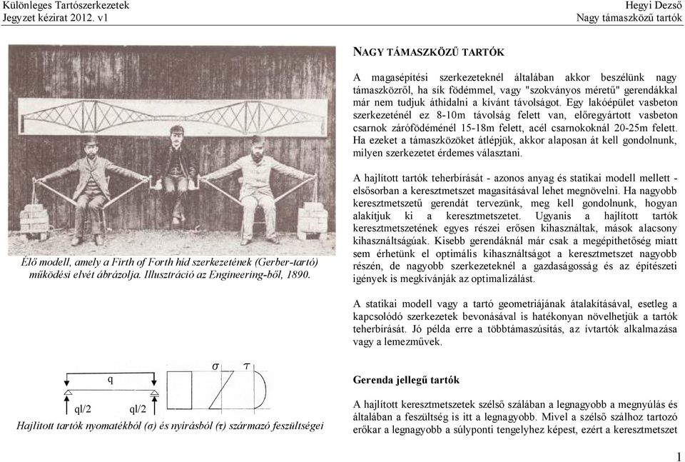 Ha ezeket a támaszközöket átlépjük, akkor alaposan át kell gondolnunk, milyen szerkezetet érdemes választani.