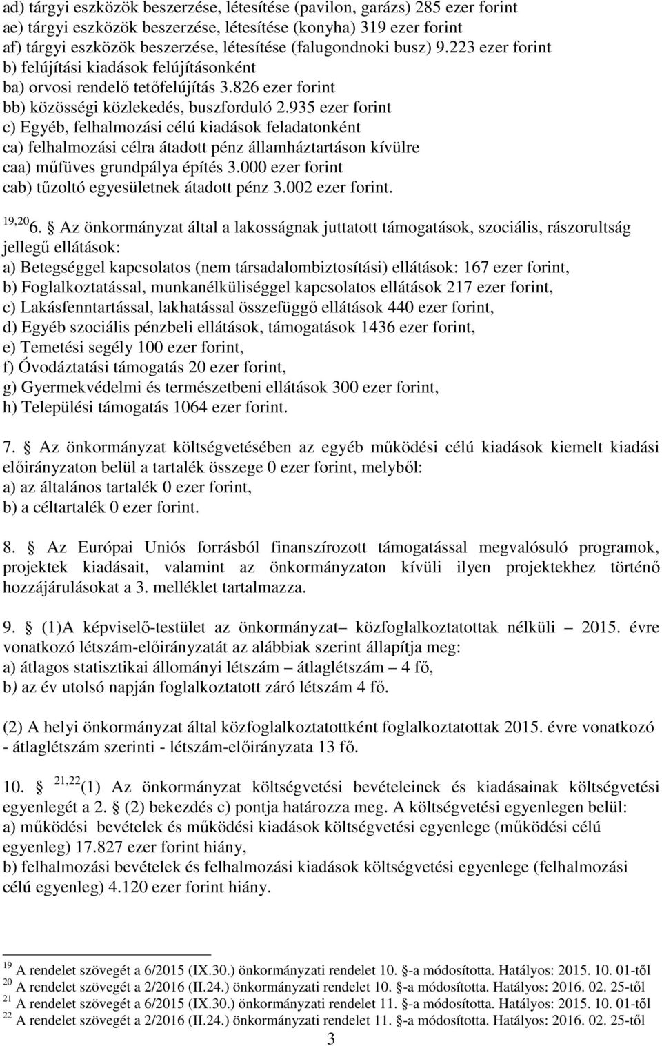 935 ezer forint c) Egyéb, felhalmozási célú kiadások feladatonként ca) felhalmozási célra átadott pénz államháztartáson kívülre caa) műfüves grundpálya építés 3.