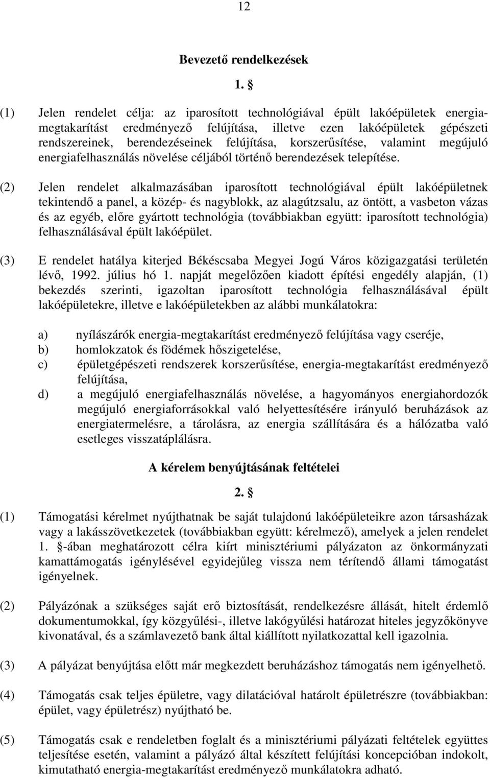 korszerősítése, valamint megújuló energiafelhasználás növelése céljából történı berendezések telepítése.