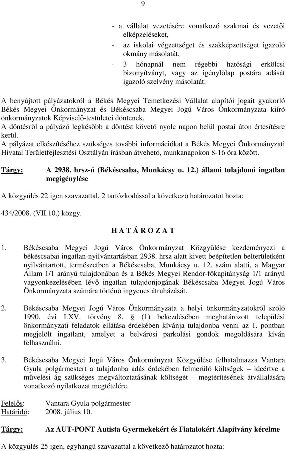 A benyújtott pályázatokról a Békés Megyei Temetkezési Vállalat alapítói jogait gyakorló Békés Megyei Önkormányzat és Békéscsaba Megyei Jogú Város Önkormányzata kiíró önkormányzatok