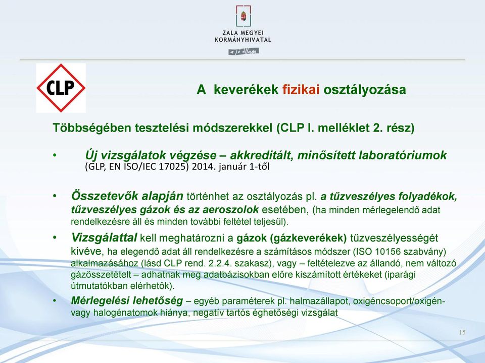 a tűzveszélyes folyadékok, tűzveszélyes gázok és az aeroszolok esetében, (ha minden mérlegelendő adat rendelkezésre áll és minden további feltétel teljesül).