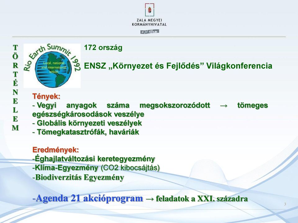 veszélyek - Tömegkatasztrófák, haváriák Eredmények: -Éghajlatváltozási keretegyezmény