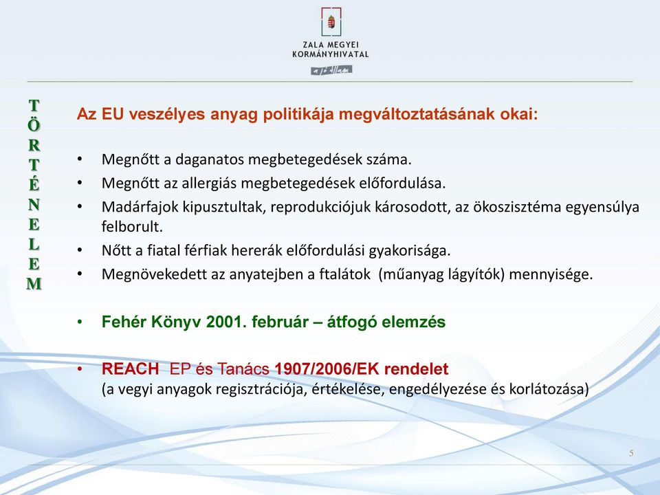 Madárfajok kipusztultak, reprodukciójuk károsodott, az ökoszisztéma egyensúlya felborult.