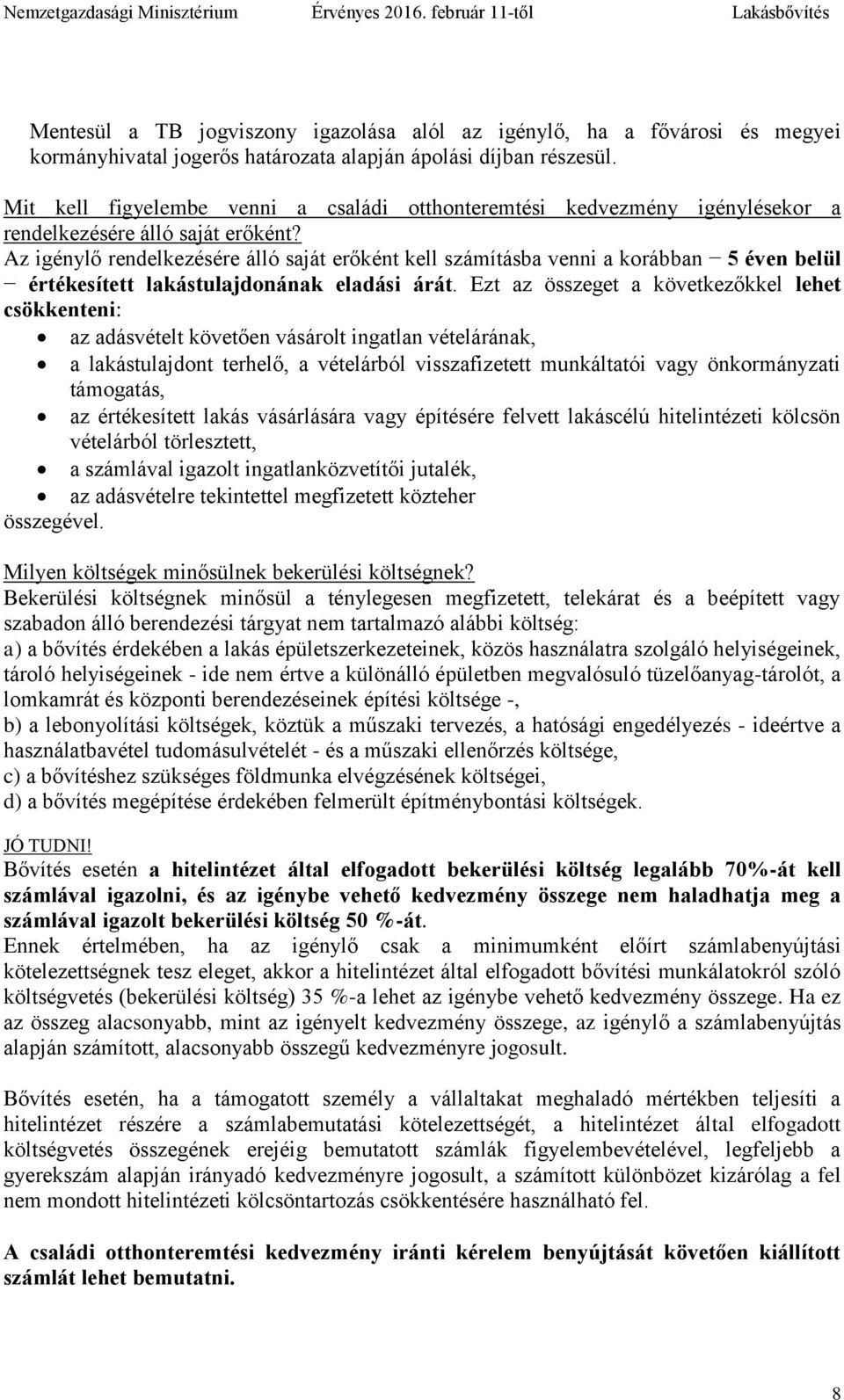 Az igénylő rendelkezésére álló saját erőként kell számításba venni a korábban 5 éven belül értékesített lakástulajdonának eladási árát.