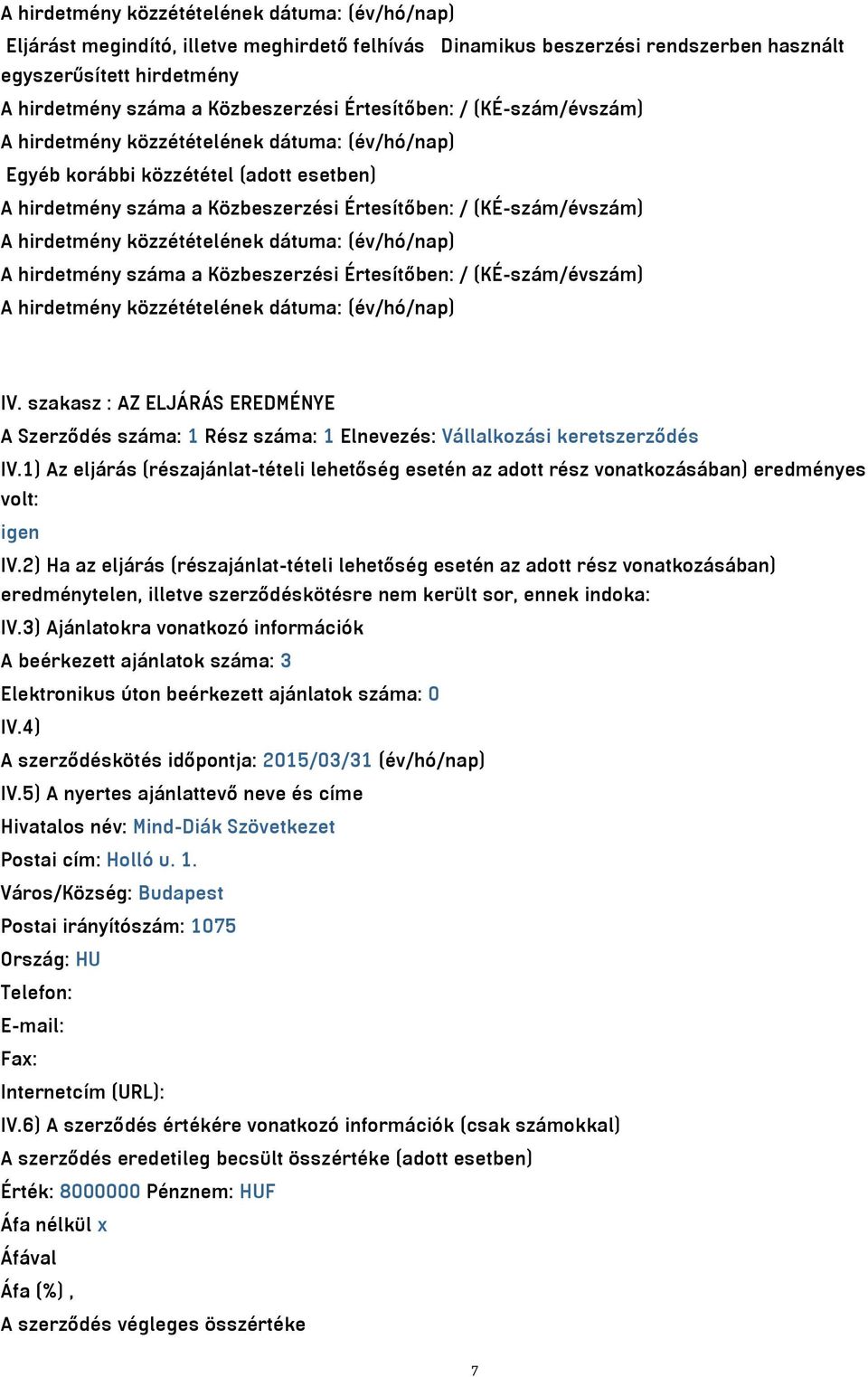 szakasz : AZ ELJÁRÁS EREDMÉNYE A Szerződés száma: 1 Rész száma: 1 Elnevezés: Vállalkozási keretszerződés IV.