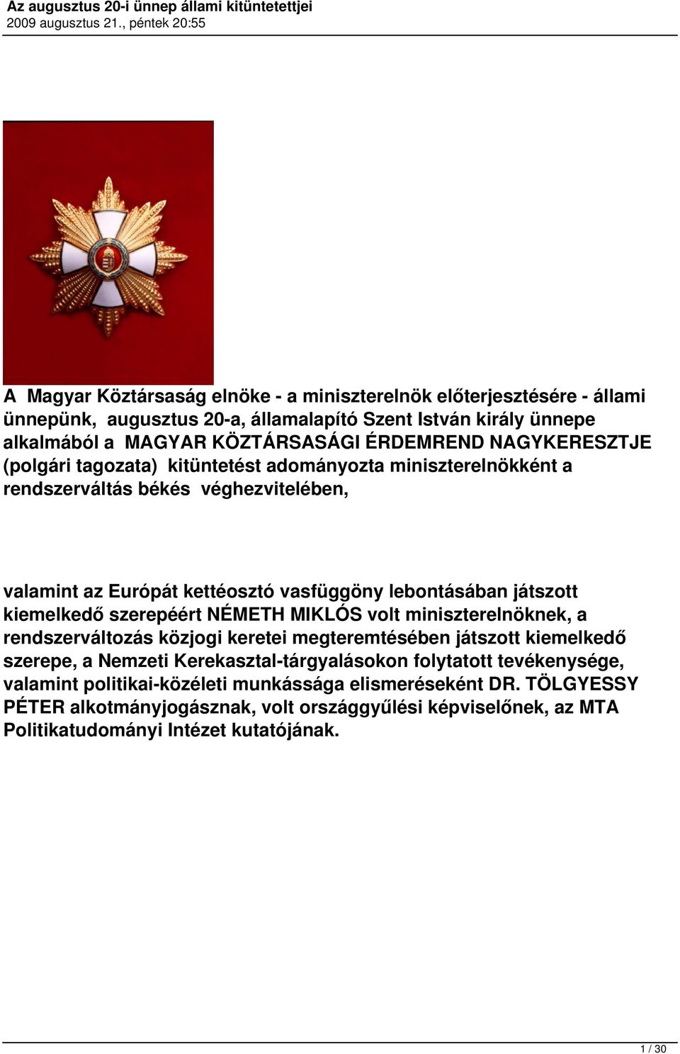 kiemelkedő szerepéért NÉMETH MIKLÓS volt miniszterelnöknek, a rendszerváltozás közjogi keretei megteremtésében játszott kiemelkedő szerepe, a Nemzeti Kerekasztal-tárgyalásokon
