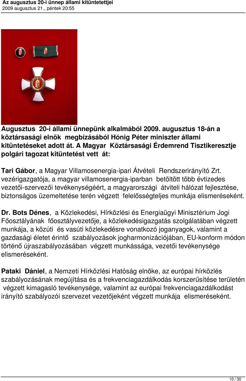 vezérigazgatója, a magyar villamosenergia-iparban betöltött több évtizedes vezetői-szervezői tevékenységéért, a magyarországi átviteli hálózat fejlesztése, biztonságos üzemeltetése terén végzett