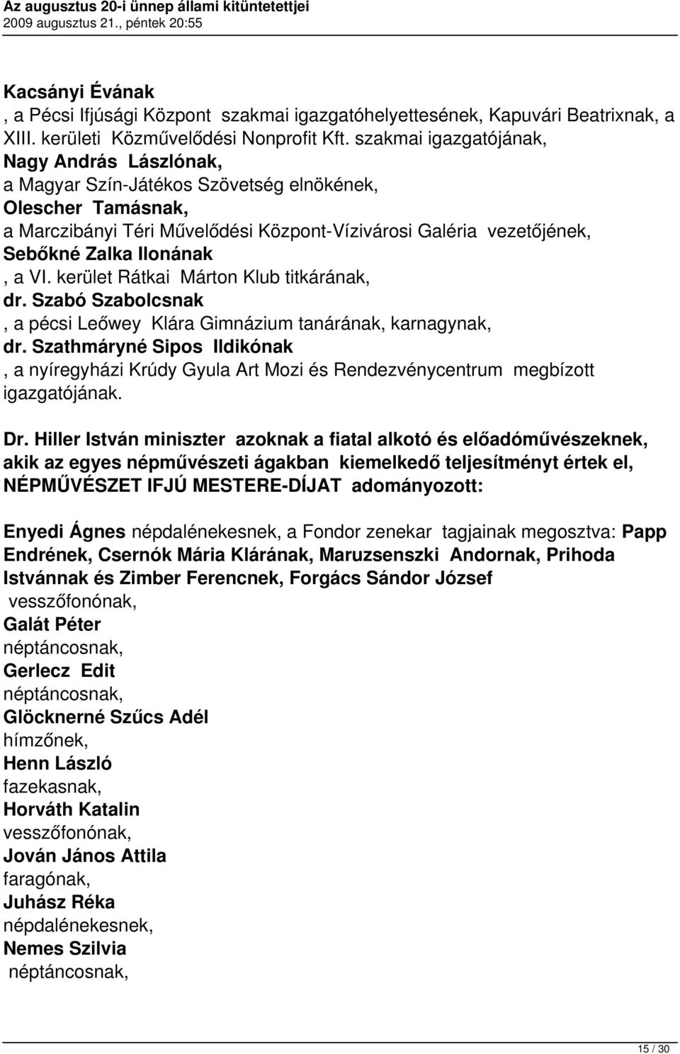 Ilonának, a VI. kerület Rátkai Márton Klub titkárának, dr. Szabó Szabolcsnak, a pécsi Leőwey Klára Gimnázium tanárának, karnagynak, dr.