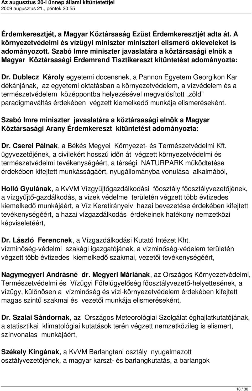 Dublecz Károly egyetemi docensnek, a Pannon Egyetem Georgikon Kar dékánjának, az egyetemi oktatásban a környezetvédelem, a vízvédelem és a természetvédelem középpontba helyezésével megvalósított zöld