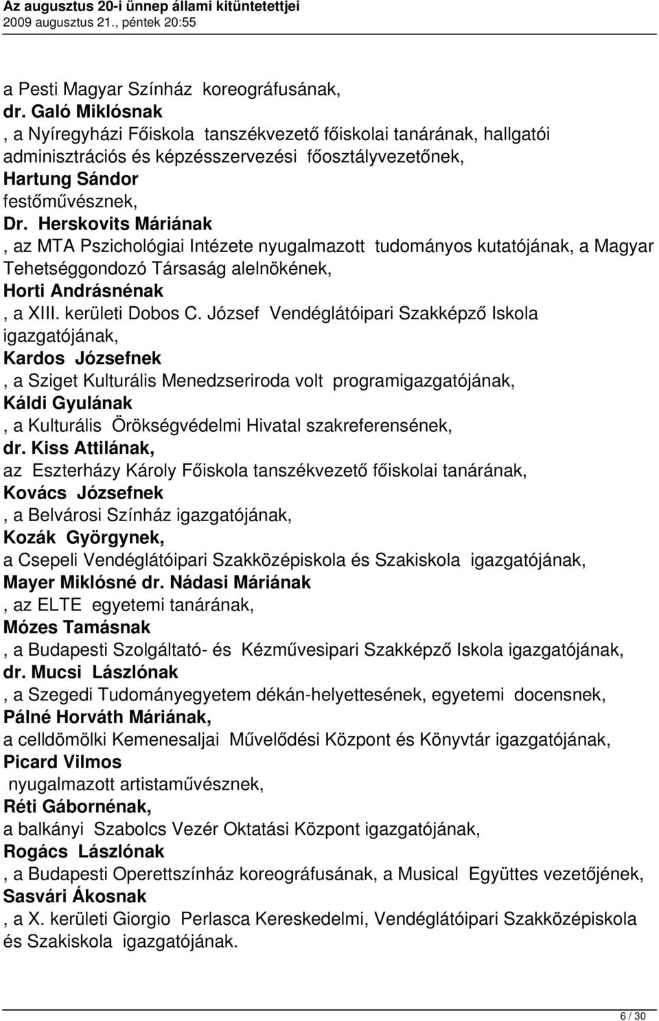 Herskovits Máriának, az MTA Pszichológiai Intézete nyugalmazott tudományos kutatójának, a Magyar Tehetséggondozó Társaság alelnökének, Horti Andrásnénak, a XIII. kerületi Dobos C.