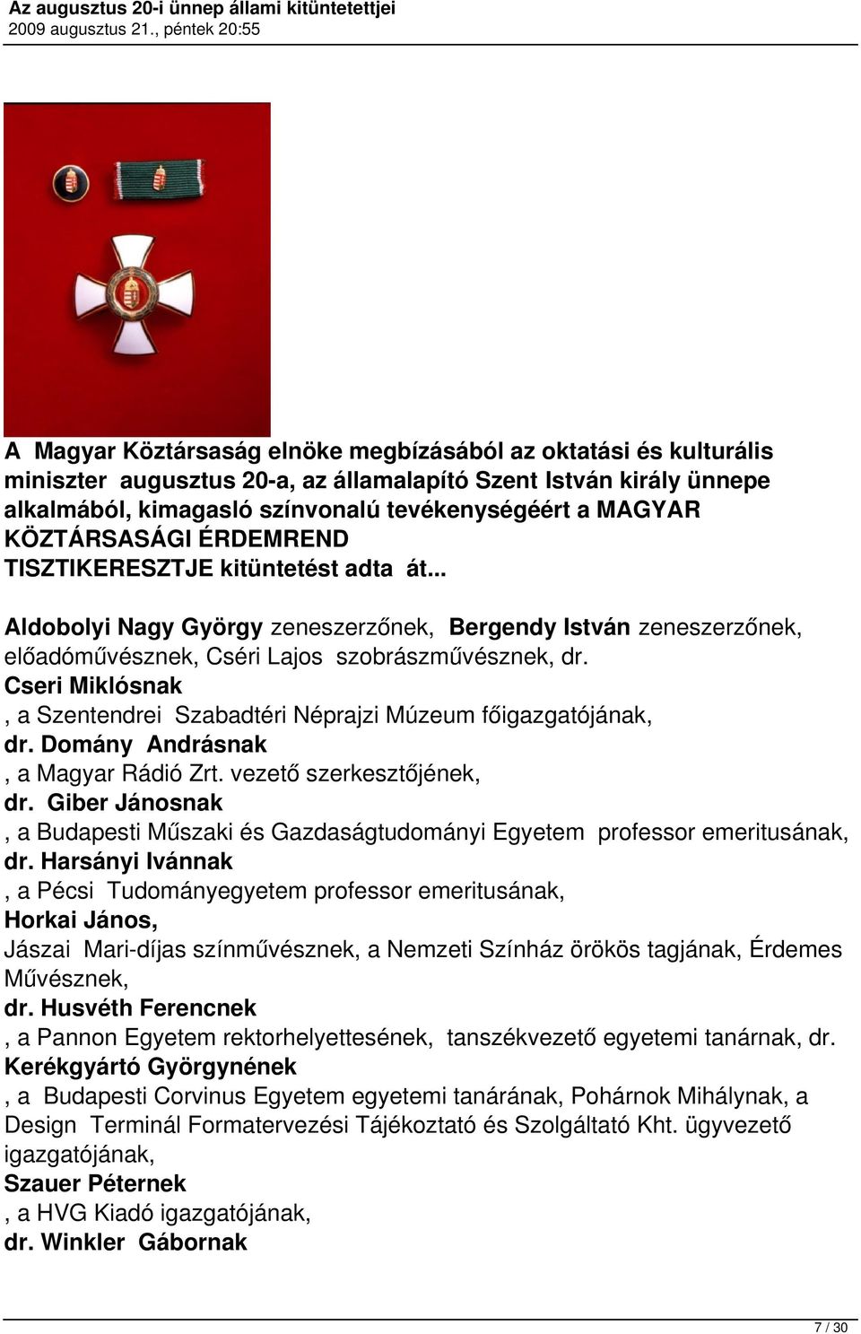 Cseri Miklósnak, a Szentendrei Szabadtéri Néprajzi Múzeum főigazgatójának, dr. Domány Andrásnak, a Magyar Rádió Zrt. vezető szerkesztőjének, dr.