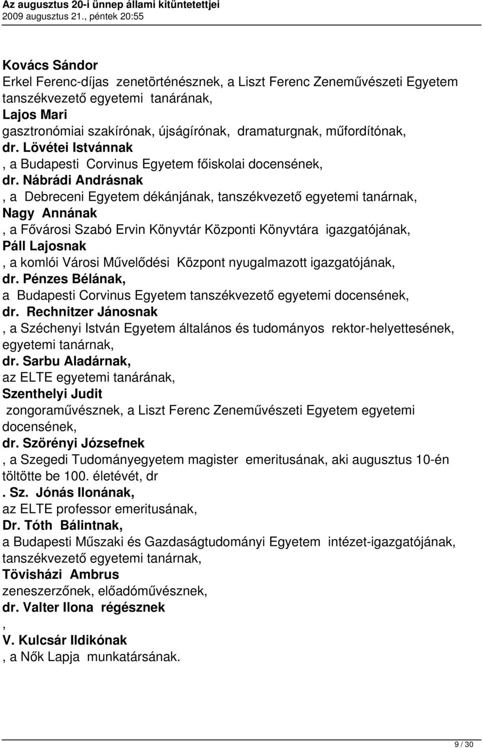 Nábrádi Andrásnak, a Debreceni Egyetem dékánjának, tanszékvezető egyetemi tanárnak, Nagy Annának, a Fővárosi Szabó Ervin Könyvtár Központi Könyvtára igazgatójának, Páll Lajosnak, a komlói Városi