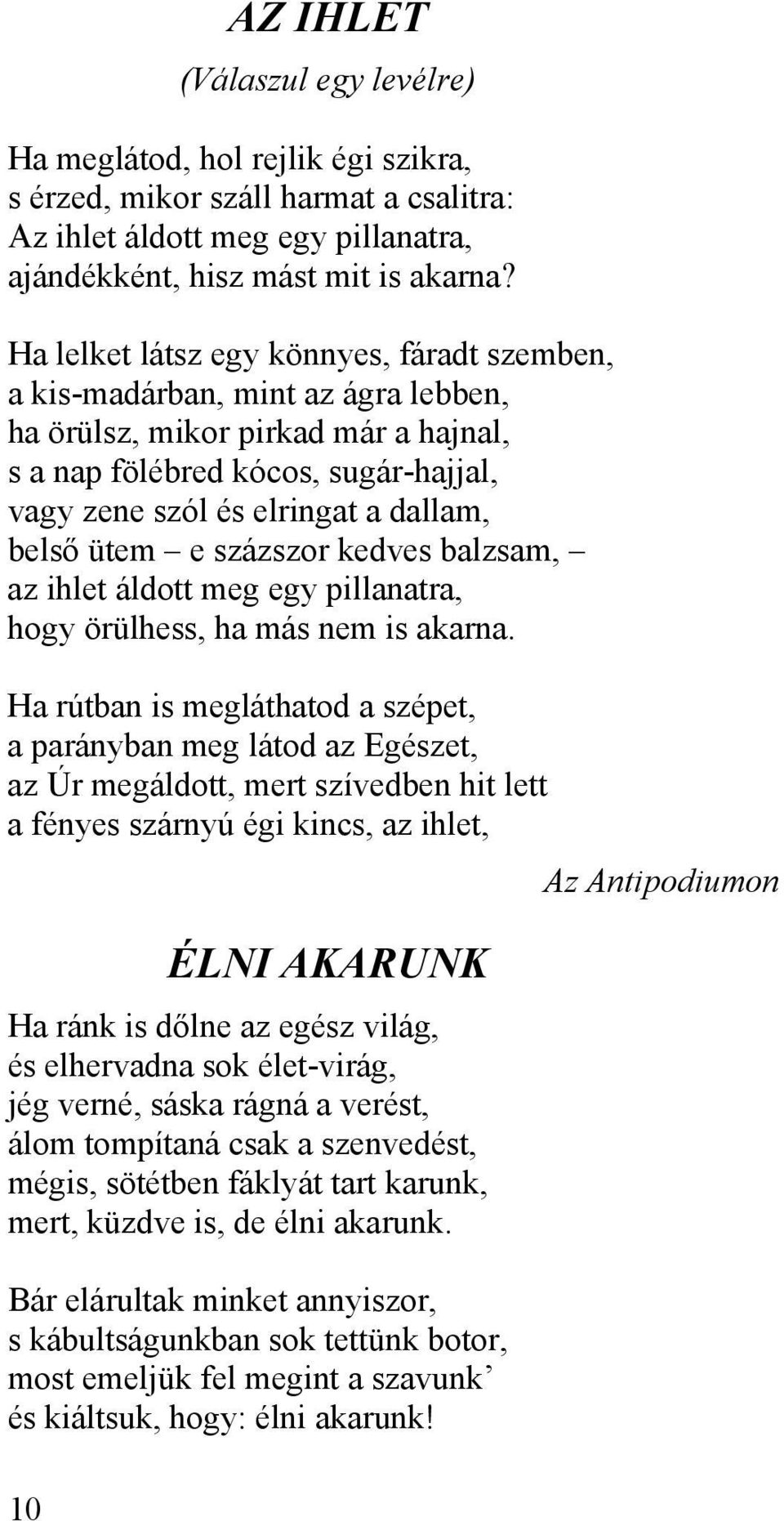 belső ütem e százszor kedves balzsam, az ihlet áldott meg egy pillanatra, hogy örülhess, ha más nem is akarna.