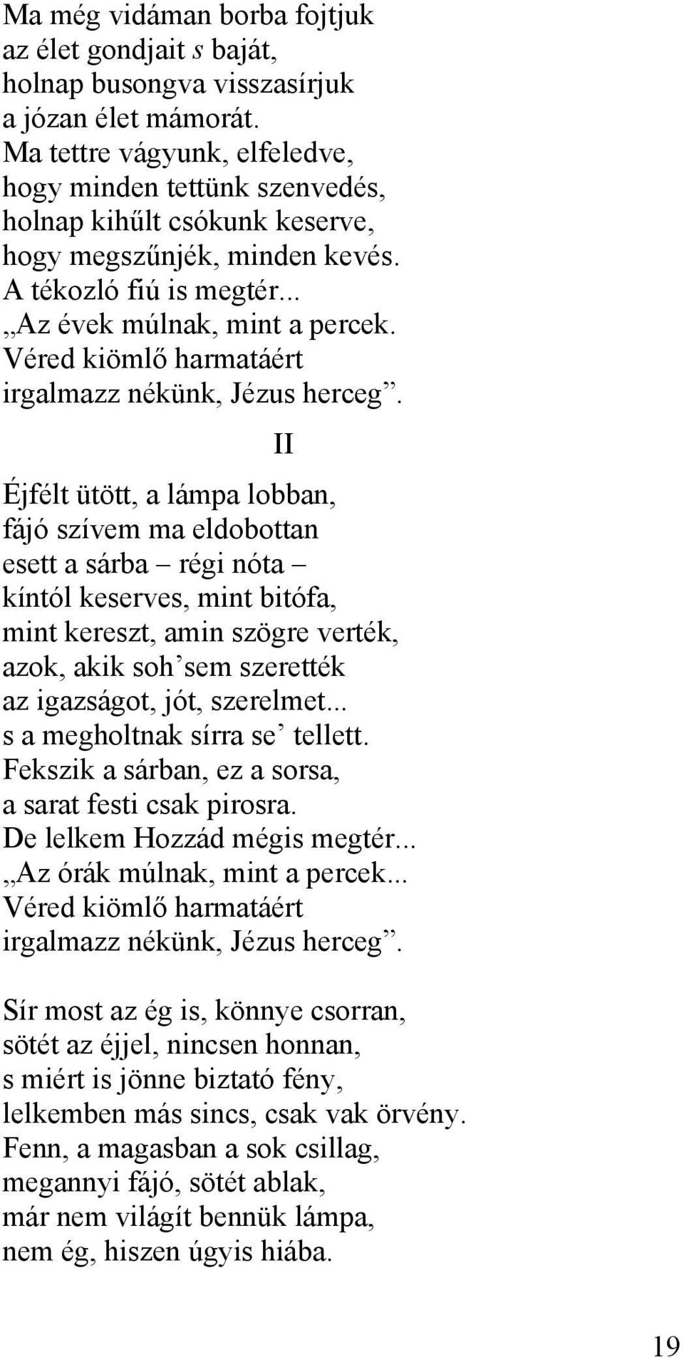 Véred kiömlő harmatáért irgalmazz nékünk, Jézus herceg.