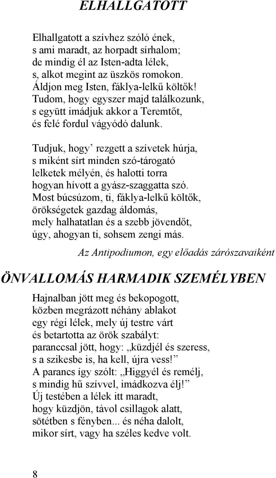 Tudjuk, hogy rezgett a szívetek húrja, s miként sírt minden szó-tárogató lelketek mélyén, és halotti torra hogyan hívott a gyász-szaggatta szó.