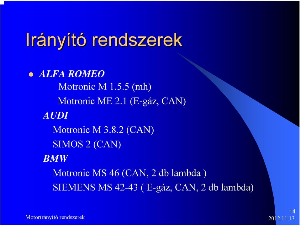 2 (CAN) SIMOS 2 (CAN) BMW Motronic MS 46 (CAN, 2 db lambda