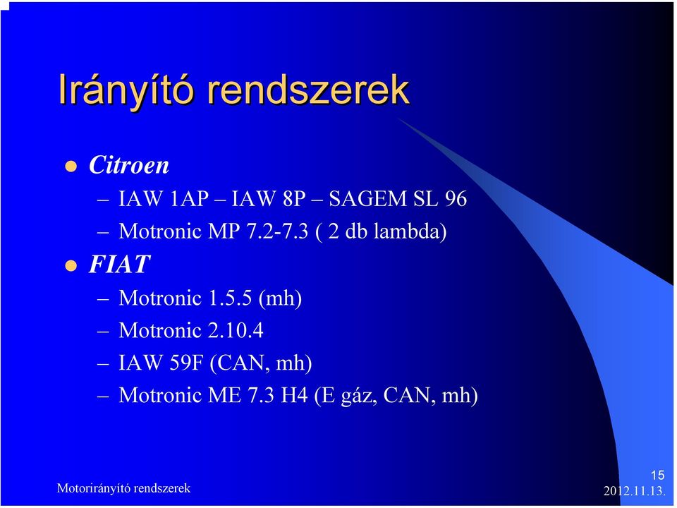 3 ( 2 db lambda) FIAT Motronic 1.5.5 (mh) Motronic 2.