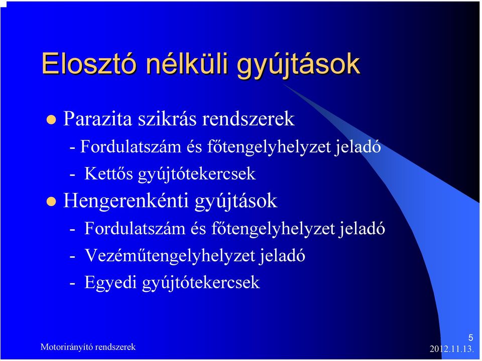 Hengerenkénti gyújtások - Fordulatszám és főtengelyhelyzet jeladó -