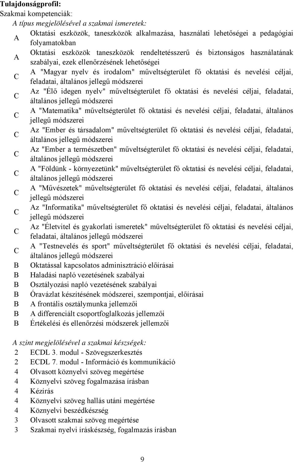 általános jellegű módszerei Az "Élő idegen nyelv" műveltségterület fő oktatási és nevelési céljai, feladatai, általános jellegű módszerei A "Matematika" műveltségterület fő oktatási és nevelési