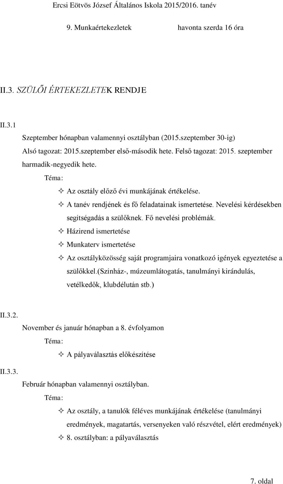 Nevelési kérdésekben segítségadás a szülőknek. Fő nevelési problémák. Házirend ismertetése Munkaterv ismertetése Az osztályközösség saját programjaira vonatkozó igények egyeztetése a szülőkkel.