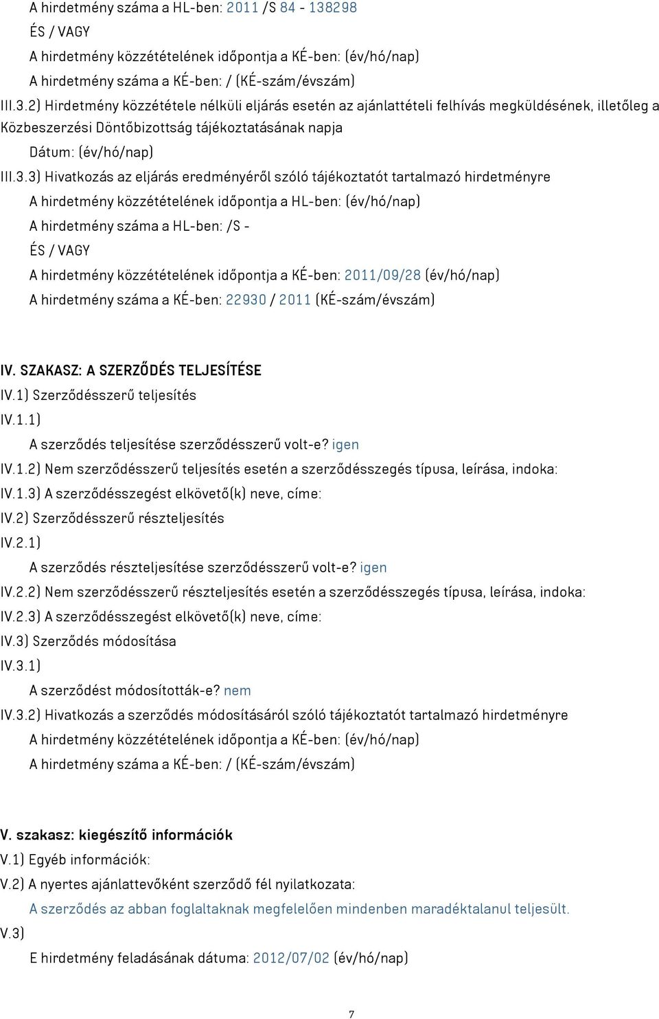 2) Hirdetmény közzététele nélküli eljárás esetén az ajánlattételi felhívás megküldésének, illetőleg a Közbeszerzési Döntőbizottság tájékoztatásának napja Dátum: (év/hó/nap) III.3.