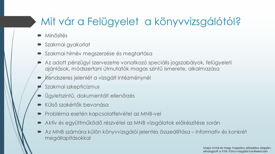 útmutatók magas szintű ismerete, alkalmazása Rendszeres jelenlét a vizsgált intézménynél Szakmai szkepticizmus Ügyletszintű, dokumentált ellenőrzés Külső szakértők bevonása