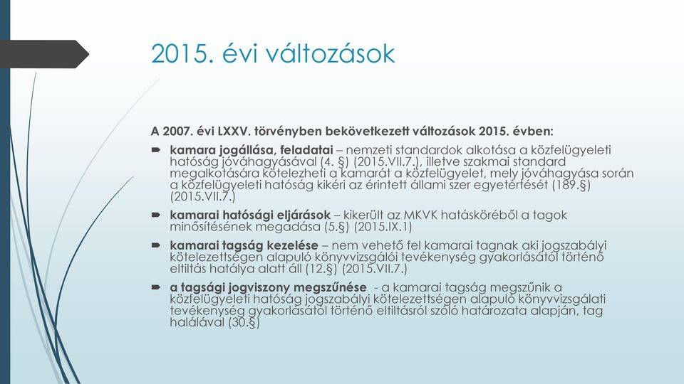 ) (2015.IX.1) kamarai tagság kezelése nem vehető fel kamarai tagnak aki jogszabályi kötelezettségen alapuló könyvvizsgálói tevékenység gyakorlásától történő eltiltás hatálya alatt áll (12. ) (2015.