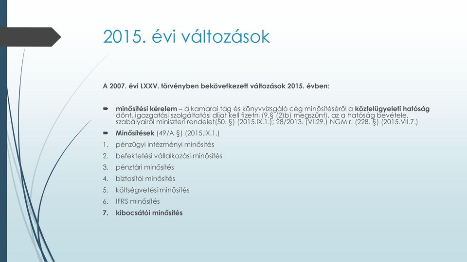 fizetni (9. (2)b) megszűnt), az a hatóság bevétele, szabályairól miniszteri rendelet(50. ) (2015.IX.1.); 28/2013. (VI.29.) NGM r. (228. ) (2015.VII.