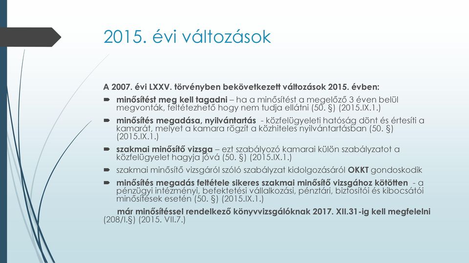 .IX.1.) minősítés megadása, nyilvántartás - közfelügyeleti hatóság dönt és értesíti a kamarát, melyet a kamara rögzít a közhiteles nyilvántartásban (50. ) (2015.IX.1.) szakmai minősítő vizsga ezt szabályozó kamarai külön szabályzatot a közfelügyelet hagyja jóvá (50.