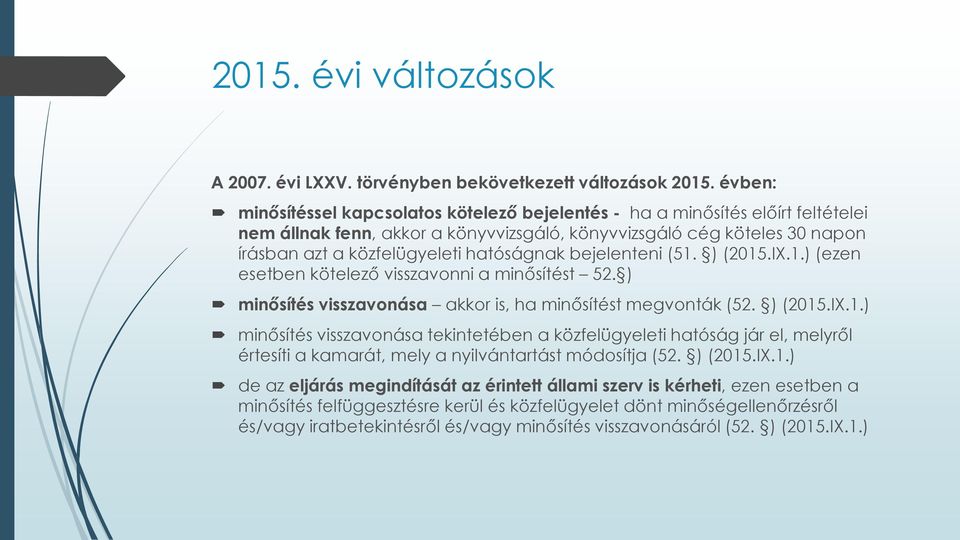 hatóságnak bejelenteni (51. ) (2015.IX.1.) (ezen esetben kötelező visszavonni a minősítést 52. ) minősítés visszavonása akkor is, ha minősítést megvonták (52. ) (2015.IX.1.) minősítés visszavonása tekintetében a közfelügyeleti hatóság jár el, melyről értesíti a kamarát, mely a nyilvántartást módosítja (52.