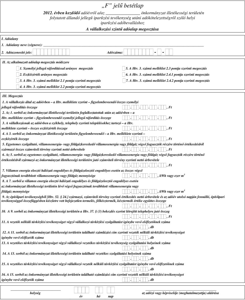 adóalap megosztása 1. Adóalany neve (cégneve): 2. Adóazonosító jele: Adószáma: II. Az alkalmazott adóalap megosztás módszere 1. Személyi jellegű ráfordítással arányos megosztás 5. A Htv. 3.