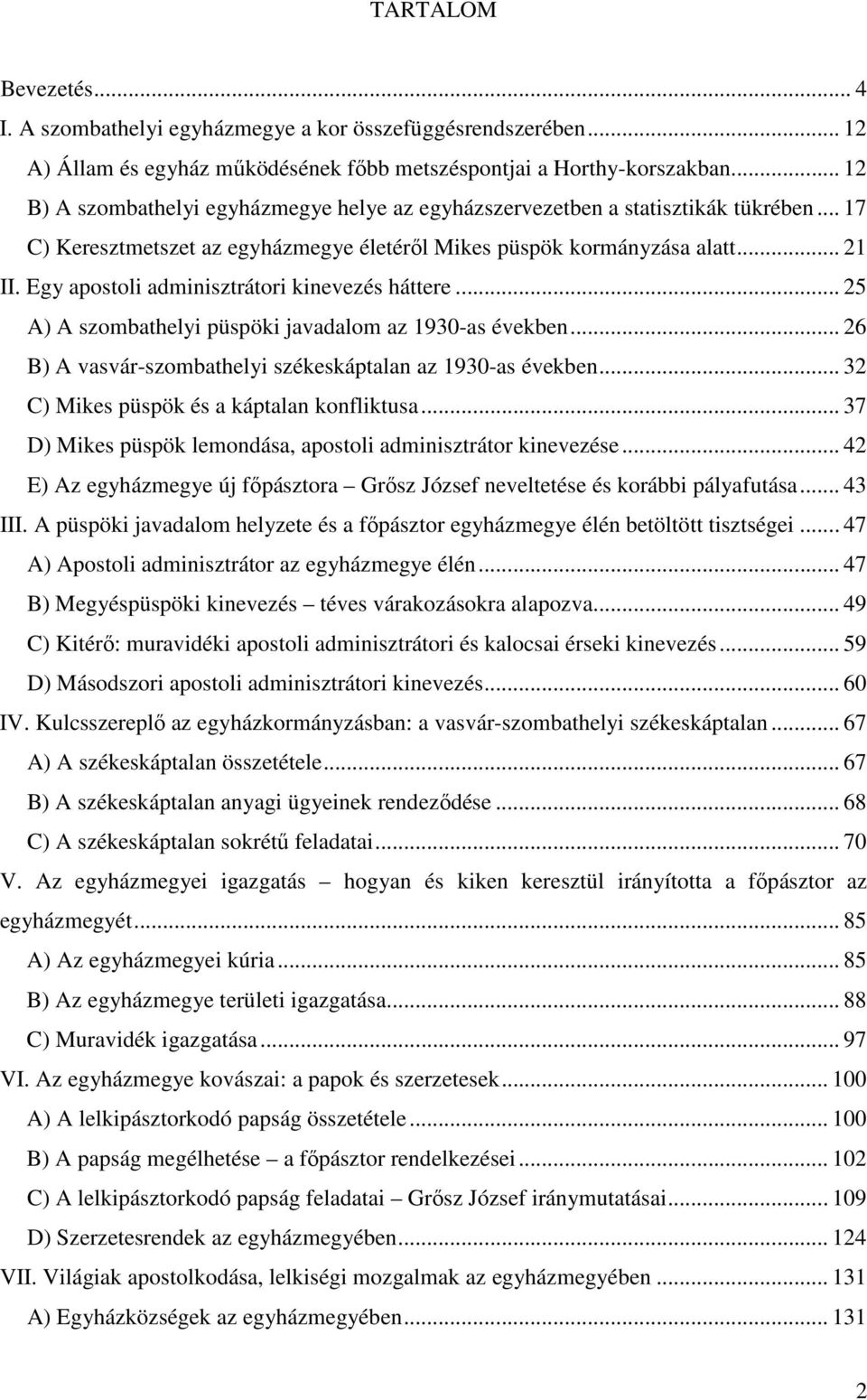 Egy apostoli adminisztrátori kinevezés háttere... 25 A) A szombathelyi püspöki javadalom az 1930-as években... 26 B) A vasvár-szombathelyi székeskáptalan az 1930-as években.
