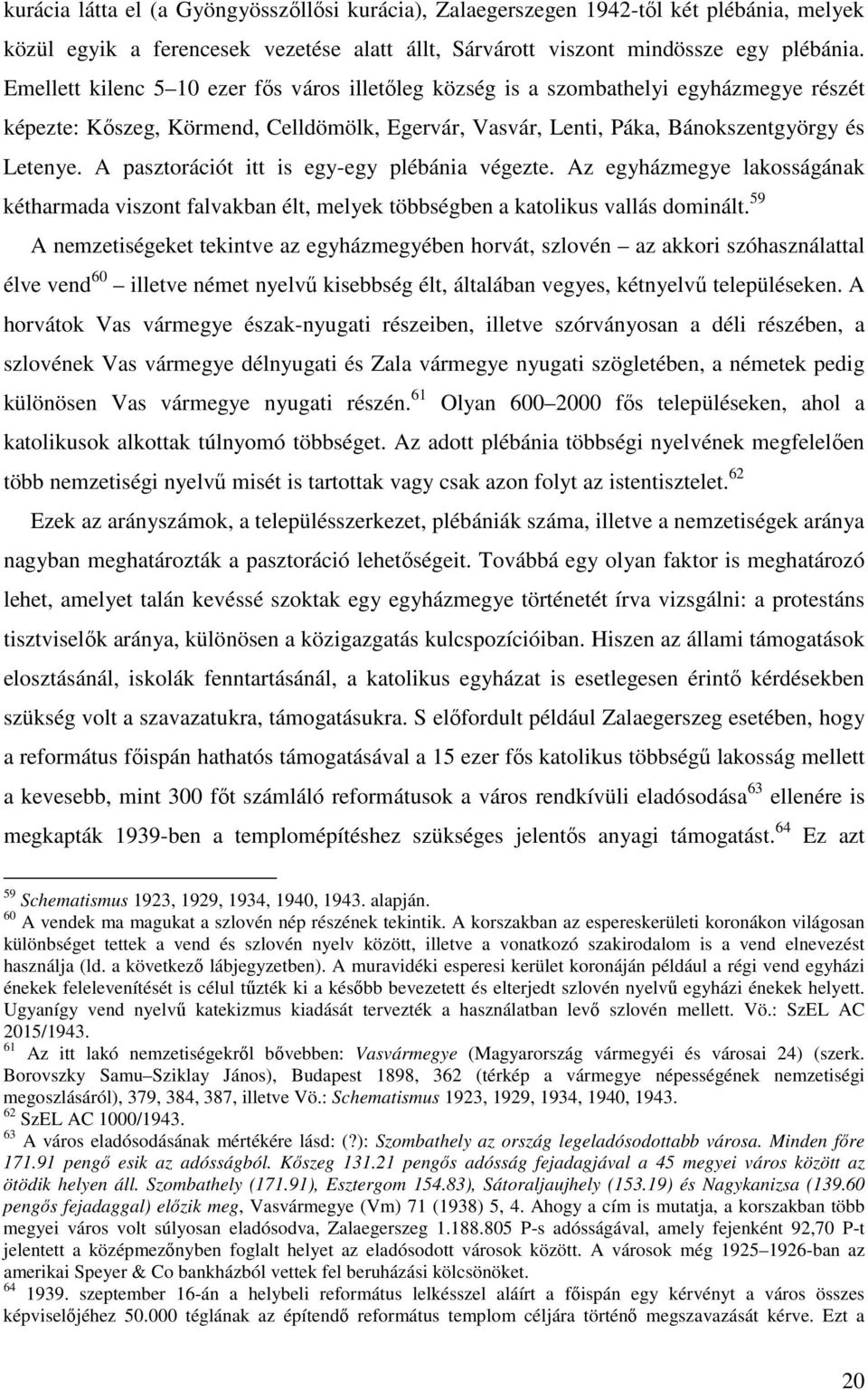 A pasztorációt itt is egy-egy plébánia végezte. Az egyházmegye lakosságának kétharmada viszont falvakban élt, melyek többségben a katolikus vallás dominált.
