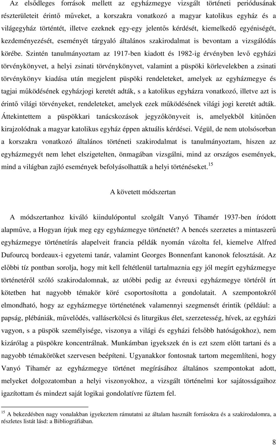 Szintén tanulmányoztam az 1917-ben kiadott és 1982-ig érvényben levő egyházi törvénykönyvet, a helyi zsinati törvénykönyvet, valamint a püspöki körlevelekben a zsinati törvénykönyv kiadása után