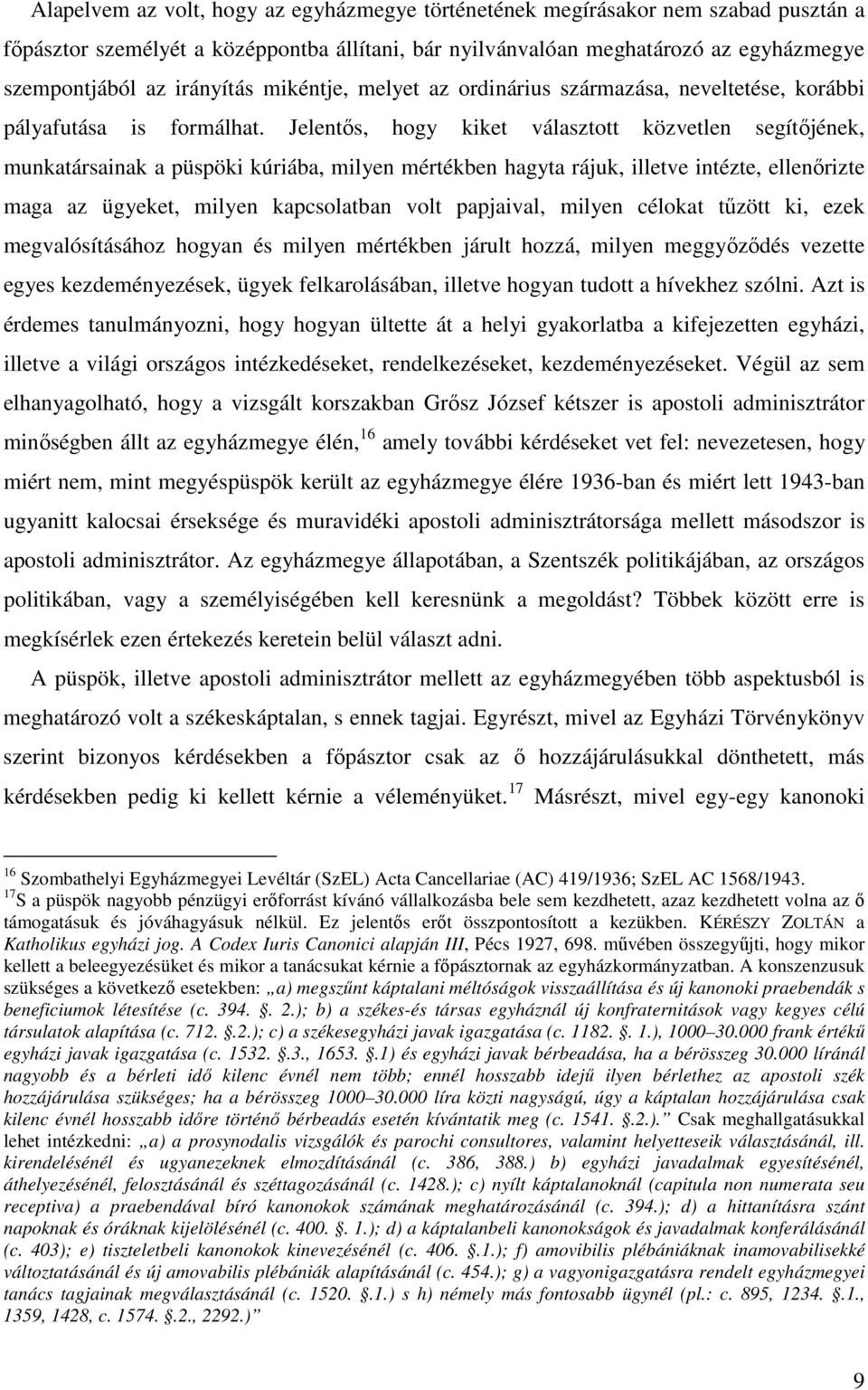 Jelentős, hogy kiket választott közvetlen segítőjének, munkatársainak a püspöki kúriába, milyen mértékben hagyta rájuk, illetve intézte, ellenőrizte maga az ügyeket, milyen kapcsolatban volt