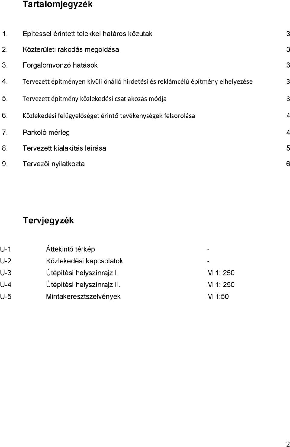 Közlekedési felügyelőséget érintő tevékenységek felsorolása 4 7. Parkoló mérleg 4 8. Tervezett kialakítás leírása 5 9.