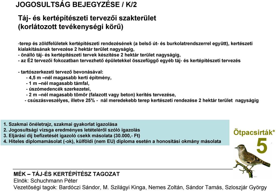 összefüggő egyéb táj- és kertépítészeti tervezés - tartószerkezeti tervező bevonásával: - 4, m nél magasabb kerti építmény, - 1 m nél magasabb támfal, - úszómedencék szerkezetei, - 2 m nél magasabb