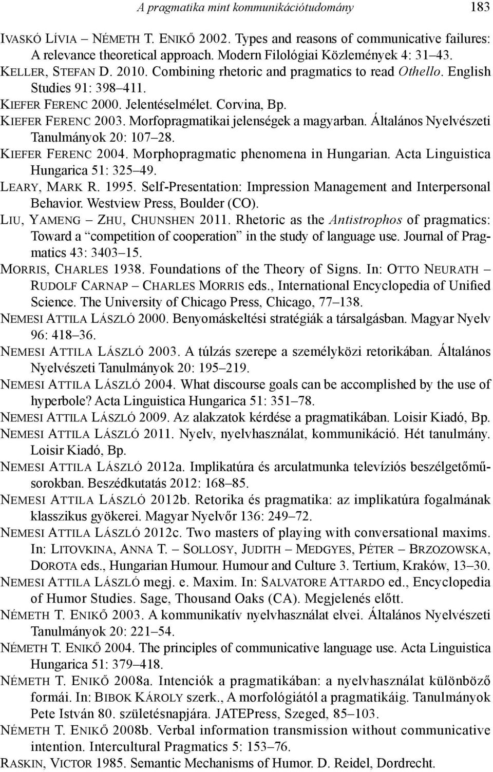 Morfopragmatikai jelenségek a magyarban. Általános Nyelvészeti Tanulmányok 20: 107 28. Kiefer Ferenc 2004. Morphopragmatic phenomena in Hungarian. Acta Linguistica Hungarica 51: 325 49. Leary, Mark R.