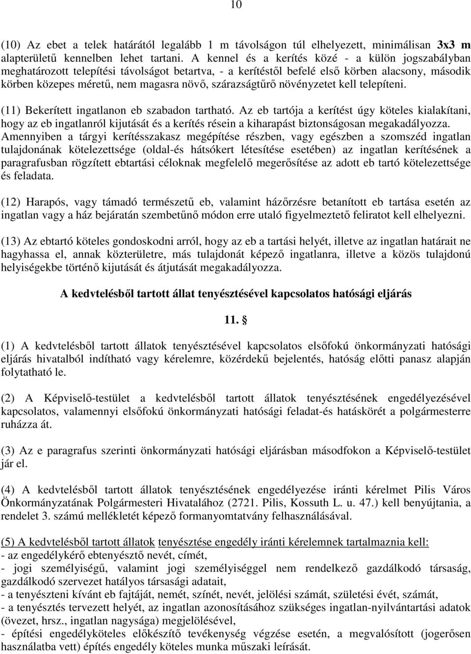 szárazságtőrı növényzetet kell telepíteni. (11) Bekerített ingatlanon eb szabadon tartható.