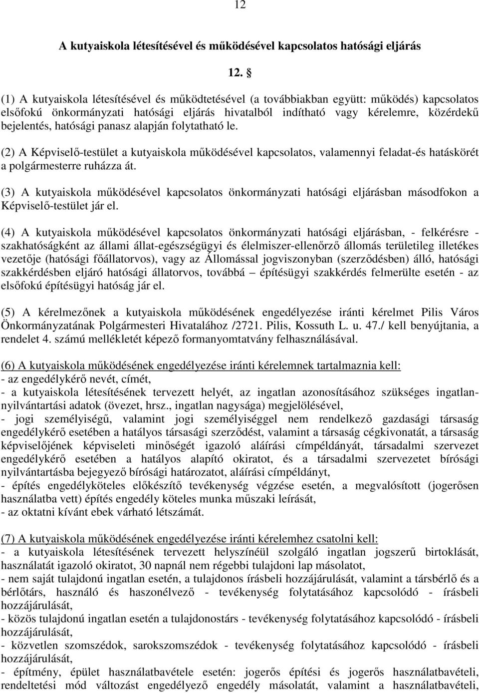 hatósági panasz alapján folytatható le. (2) A Képviselı-testület a kutyaiskola mőködésével kapcsolatos, valamennyi feladat-és hatáskörét a polgármesterre ruházza át.