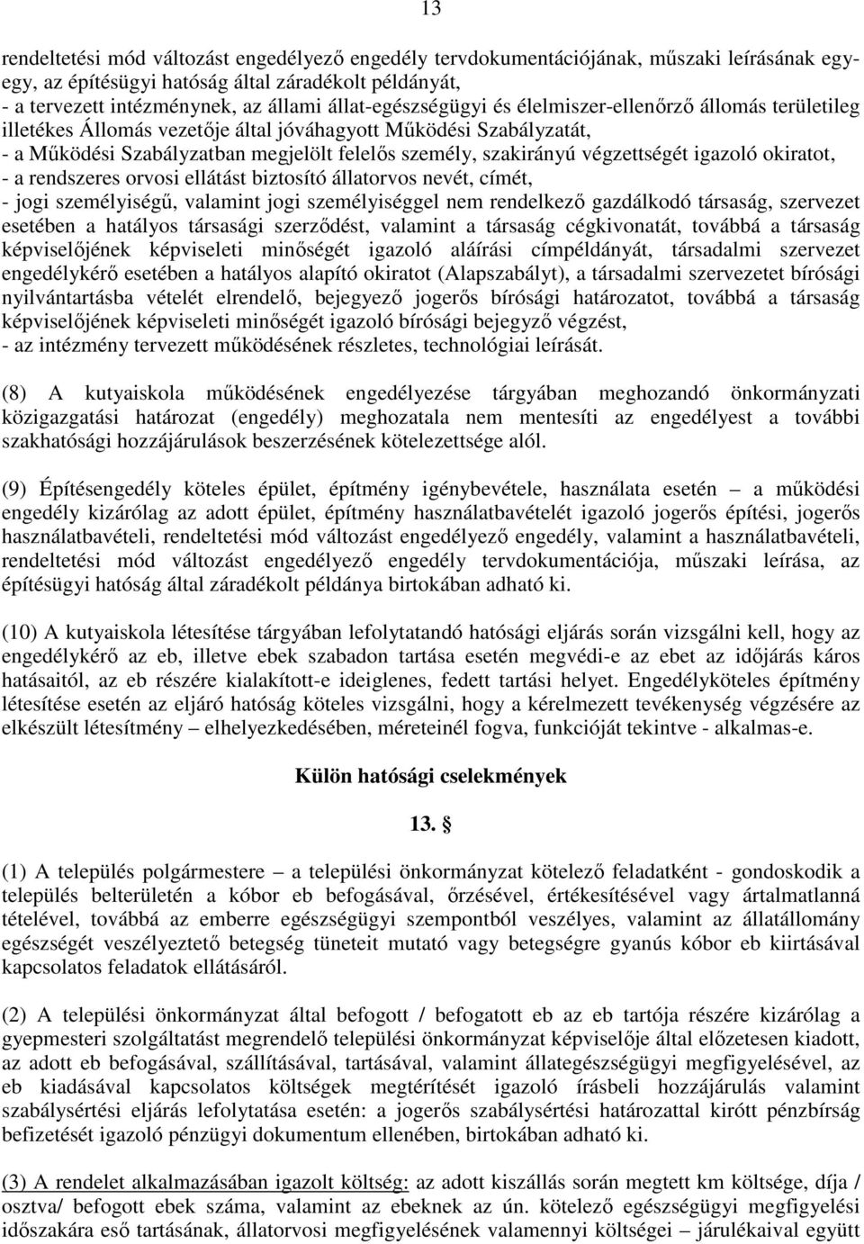 végzettségét igazoló okiratot, - a rendszeres orvosi ellátást biztosító állatorvos nevét, címét, - jogi személyiségő, valamint jogi személyiséggel nem rendelkezı gazdálkodó társaság, szervezet