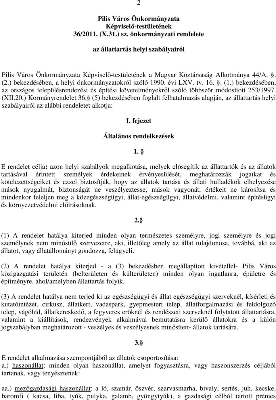 ) bekezdésében, a helyi önkormányzatokról szóló 1990. évi LXV. tv. 16.. (1.) bekezdésében, az országos településrendezési és építési követelményekrıl szóló többször módosított 253/1997. (XII.20.